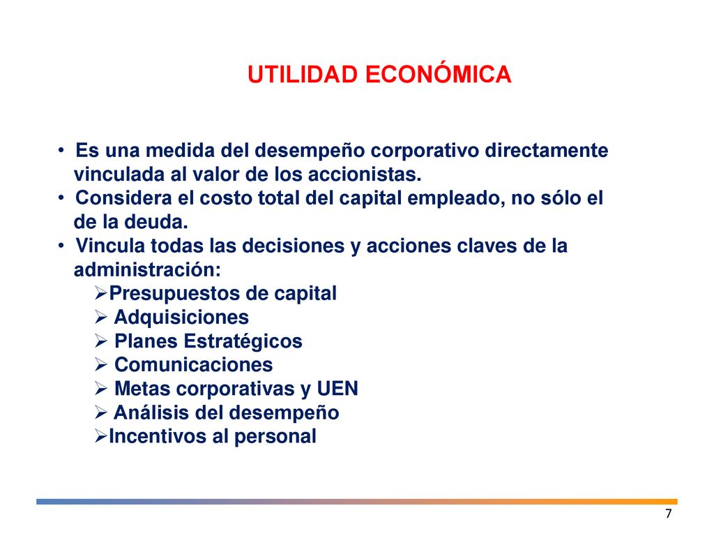 UTILIDAD ECONÓMICA Es una medida del desempeño corporativo directamente. vinculada al valor de los accionistas.