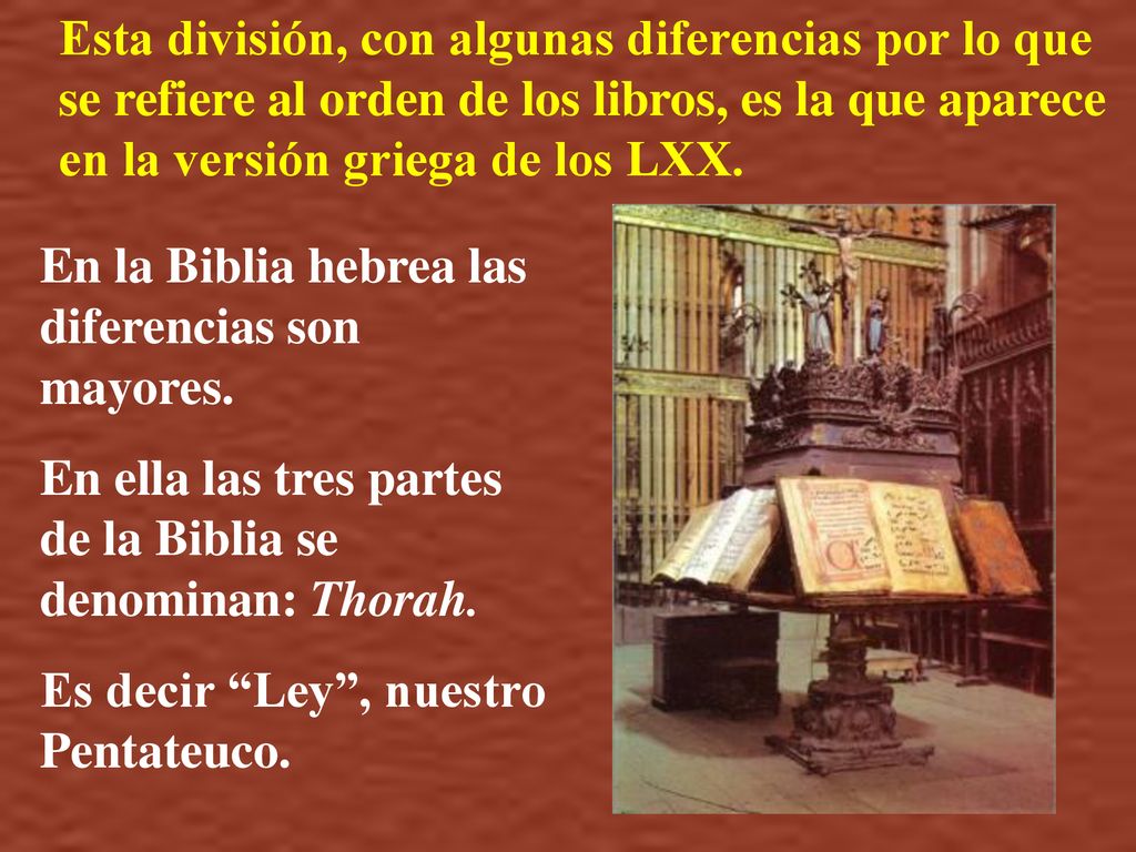 Esta división, con algunas diferencias por lo que se refiere al orden de los libros, es la que aparece en la versión griega de los LXX.
