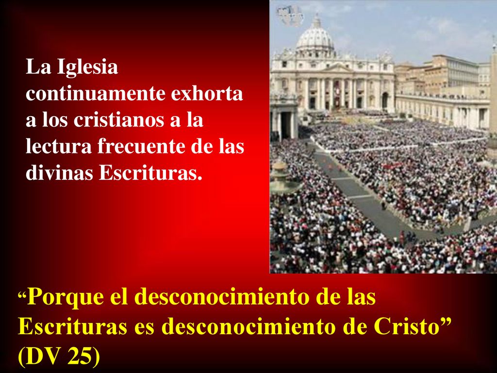 La Iglesia continuamente exhorta a los cristianos a la lectura frecuente de las divinas Escrituras.