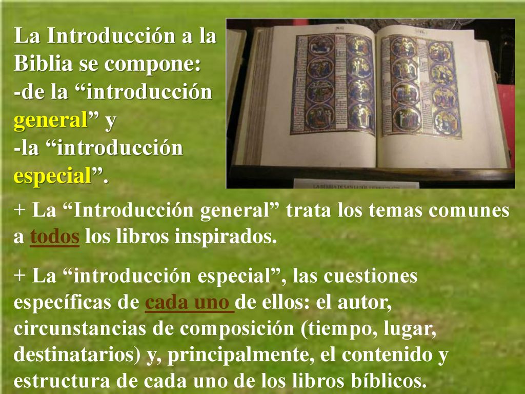 La Introducción a la Biblia se compone: -de la introducción general y -la introducción especial .