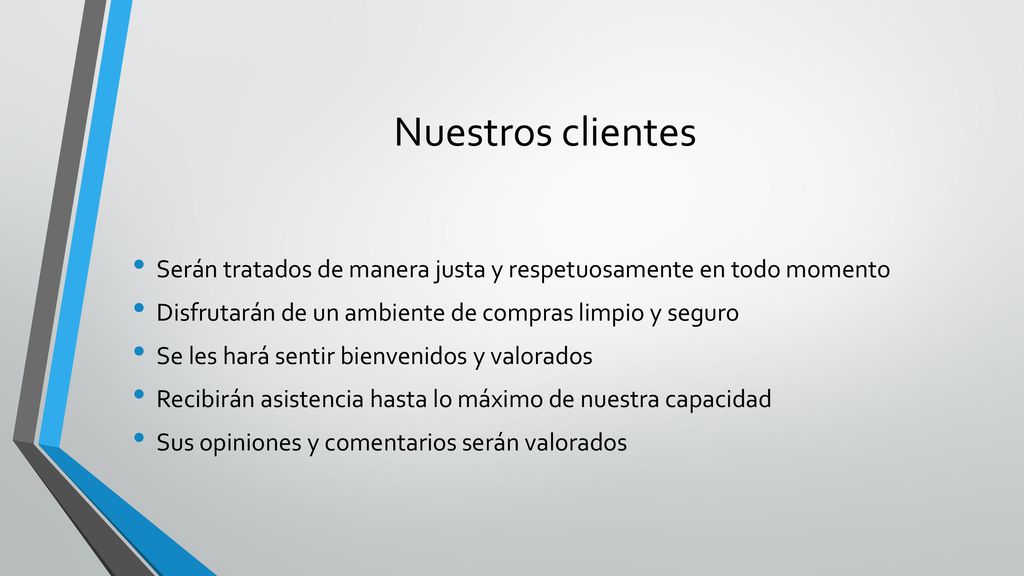Nuestros clientes Serán tratados de manera justa y respetuosamente en todo momento. Disfrutarán de un ambiente de compras limpio y seguro.