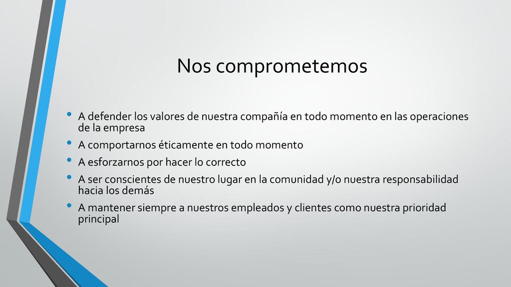Nos comprometemos A defender los valores de nuestra compañía en todo momento en las operaciones de la empresa.