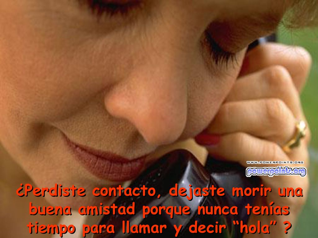 ¿Perdiste contacto, dejaste morir una buena amistad porque nunca tenías tiempo para llamar y decir hola