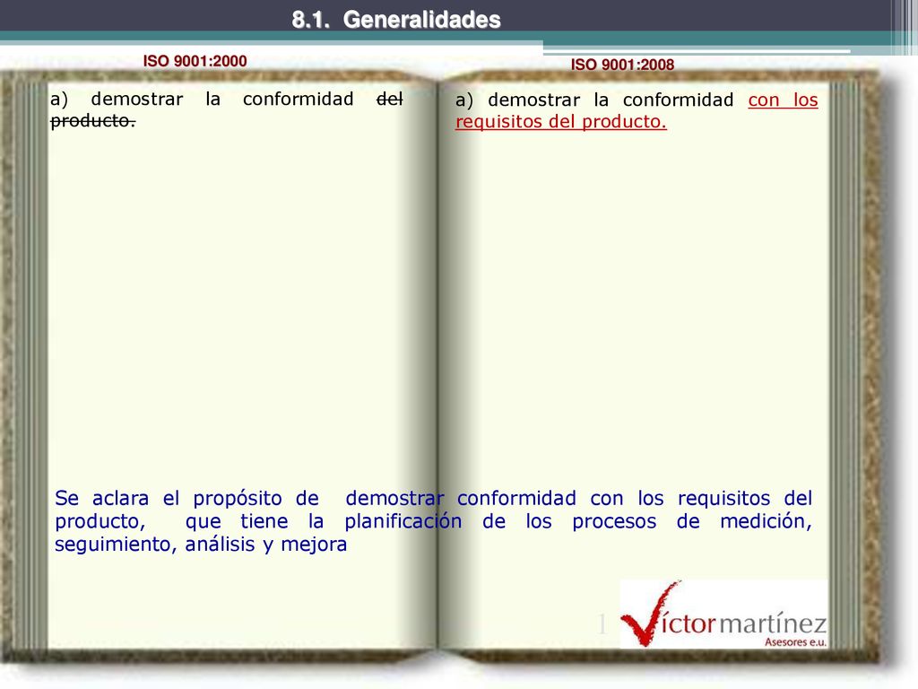 8.1. Generalidades ISO 9001:2000. ISO 9001:2008. a) demostrar la conformidad del producto.