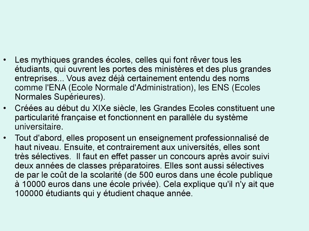 Les mythiques grandes écoles, celles qui font rêver tous les étudiants, qui ouvrent les portes des ministères et des plus grandes entreprises... Vous avez déjà certainement entendu des noms comme l ENA (Ecole Normale d Administration), les ENS (Ecoles Normales Supérieures).