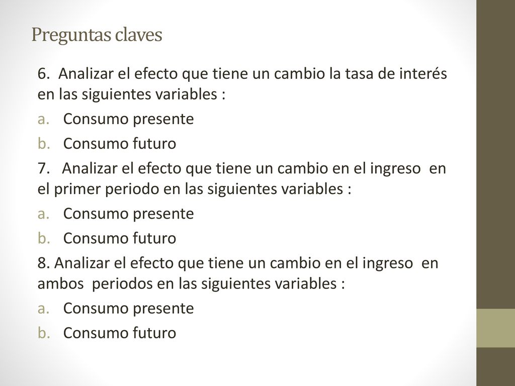 Preguntas claves 6. Analizar el efecto que tiene un cambio la tasa de interés en las siguientes variables :
