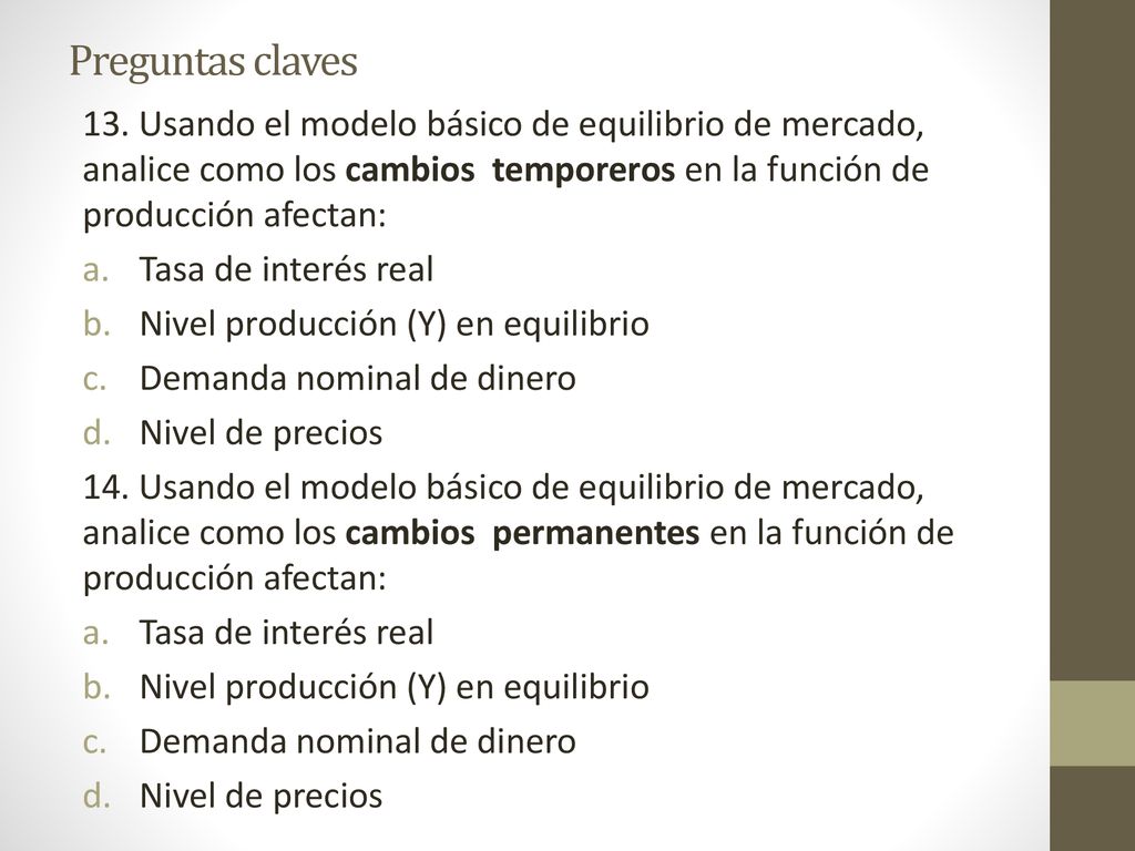 Preguntas claves 13. Usando el modelo básico de equilibrio de mercado, analice como los cambios temporeros en la función de producción afectan: