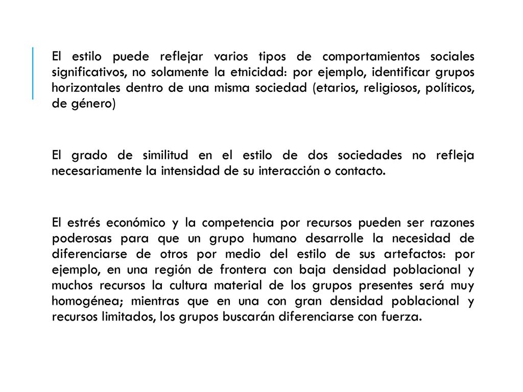 El estilo puede reflejar varios tipos de comportamientos sociales significativos, no solamente la etnicidad: por ejemplo, identificar grupos horizontales dentro de una misma sociedad (etarios, religiosos, políticos, de género)