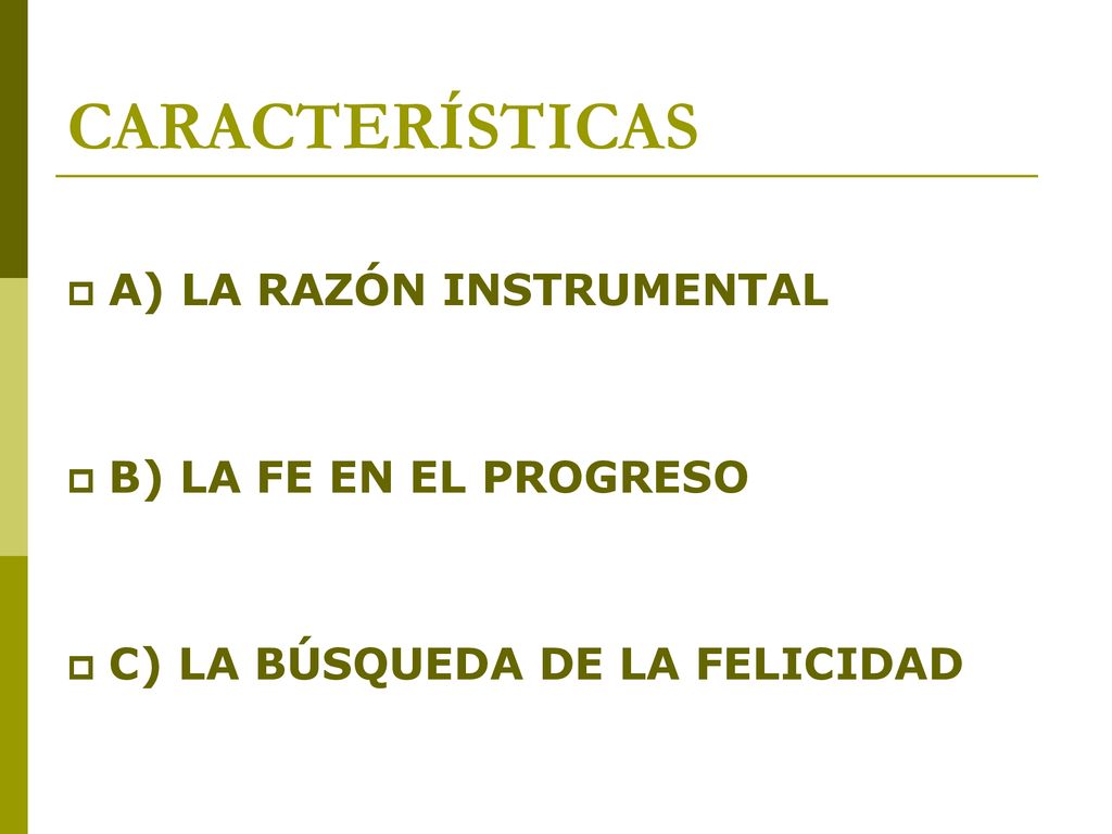 CARACTERÍSTICAS A) LA RAZÓN INSTRUMENTAL B) LA FE EN EL PROGRESO