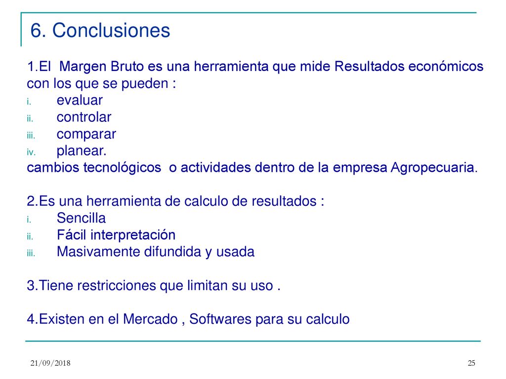 6. Conclusiones 1.El Margen Bruto es una herramienta que mide Resultados económicos. con los que se pueden :