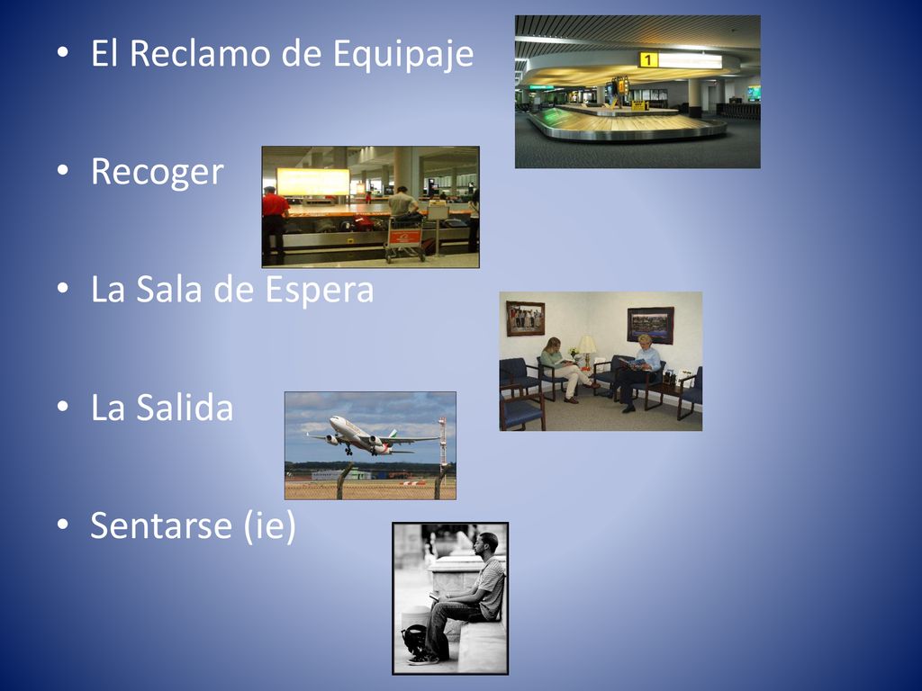 El Reclamo de Equipaje Recoger La Sala de Espera La Salida Sentarse (ie)