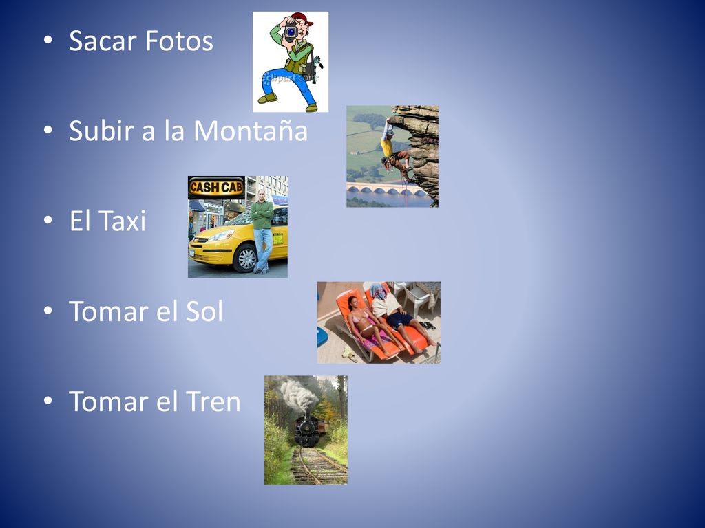Sacar Fotos Subir a la Montaña El Taxi Tomar el Sol Tomar el Tren