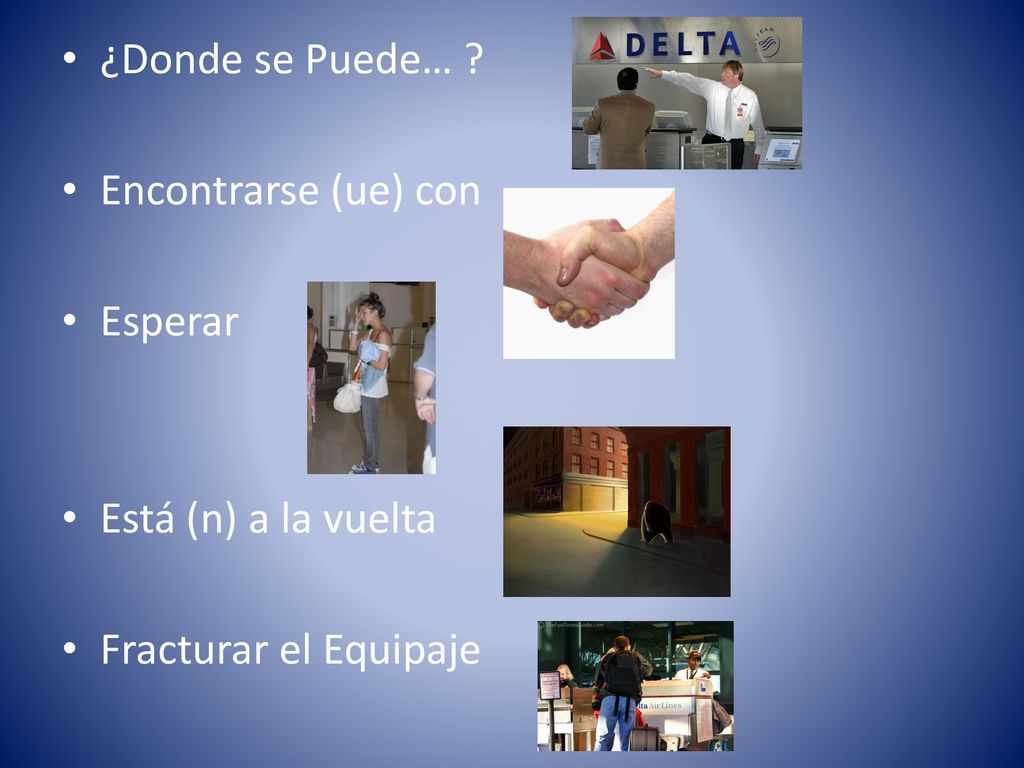 ¿Donde se Puede… Encontrarse (ue) con Esperar Está (n) a la vuelta Fracturar el Equipaje