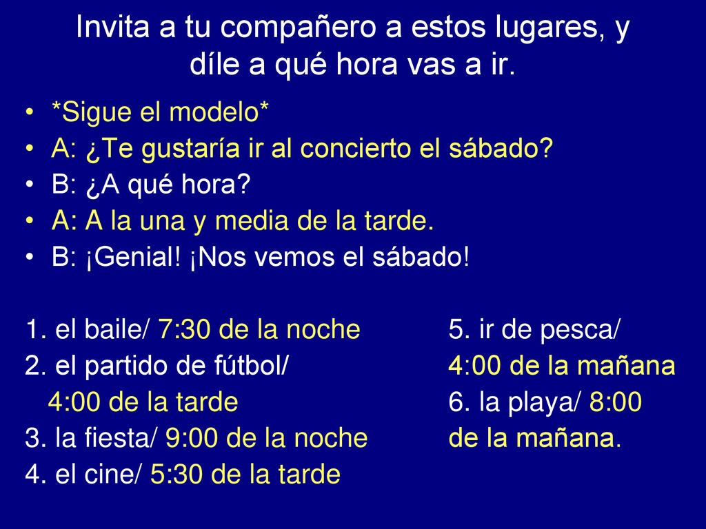 Invita a tu compañero a estos lugares, y díle a qué hora vas a ir.