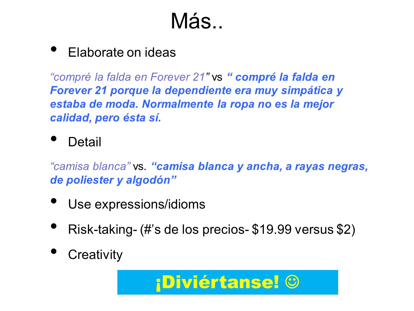 Más.. ¡Diviértanse!  Elaborate on ideas Detail Use expressions/idioms