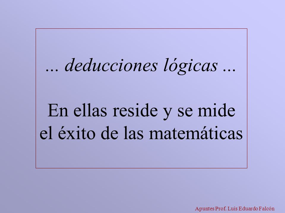 En ellas reside y se mide el éxito de las matemáticas