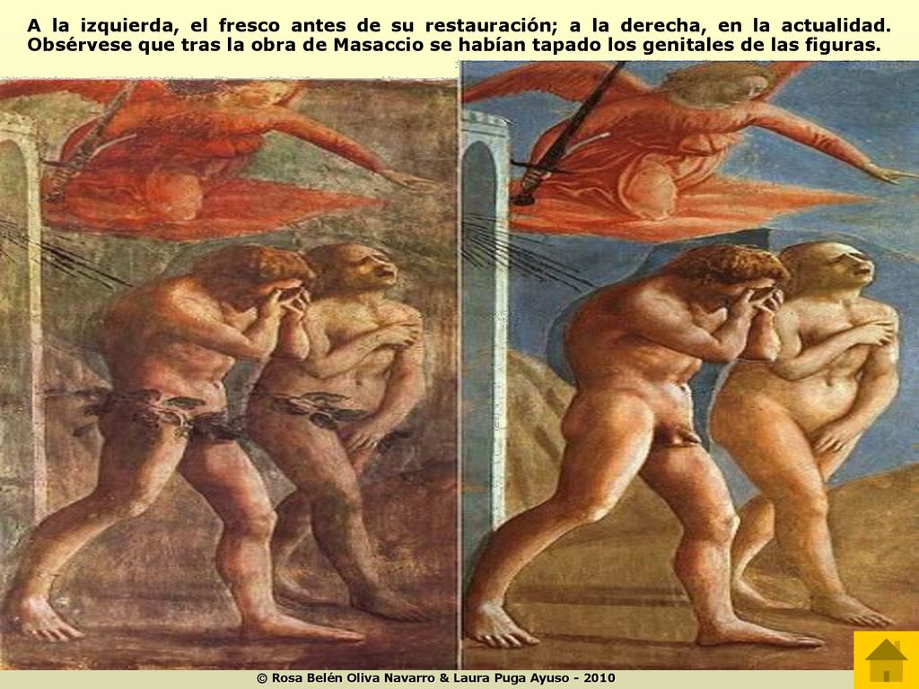 A la izquierda, el fresco antes de su restauración; a la derecha, en la actualidad. Obsérvese que tras la obra de Masaccio se habían tapado los genitales de las figuras.