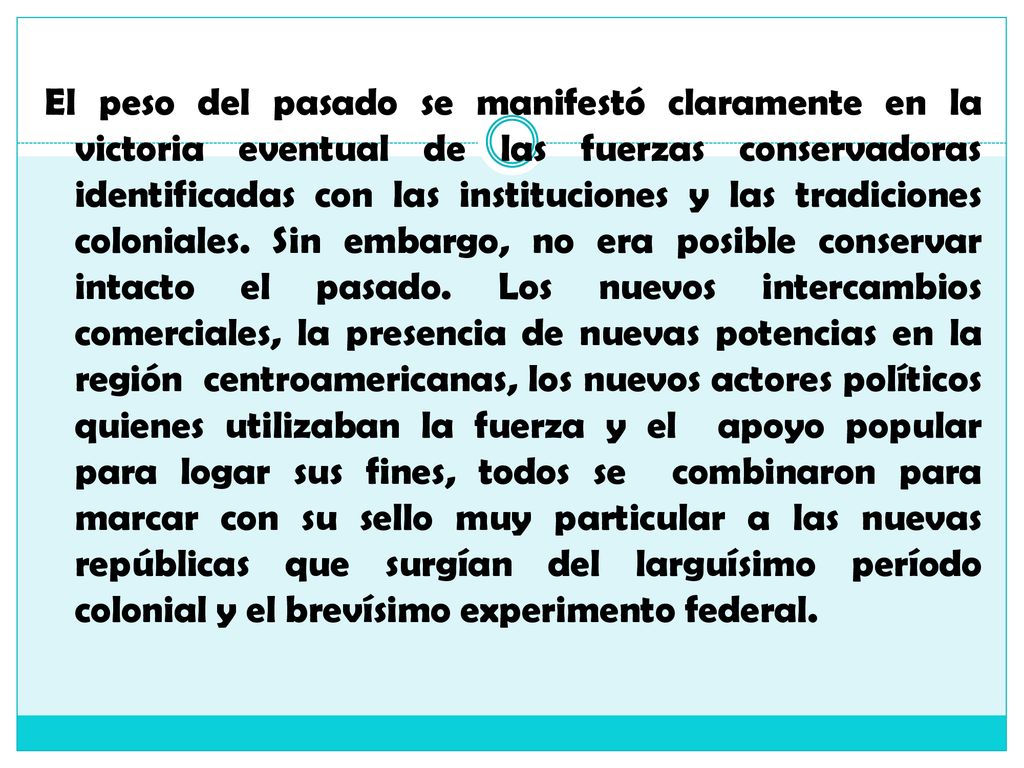 El peso del pasado se manifestó claramente en la victoria eventual de las fuerzas conservadoras identificadas con las instituciones y las tradiciones coloniales.