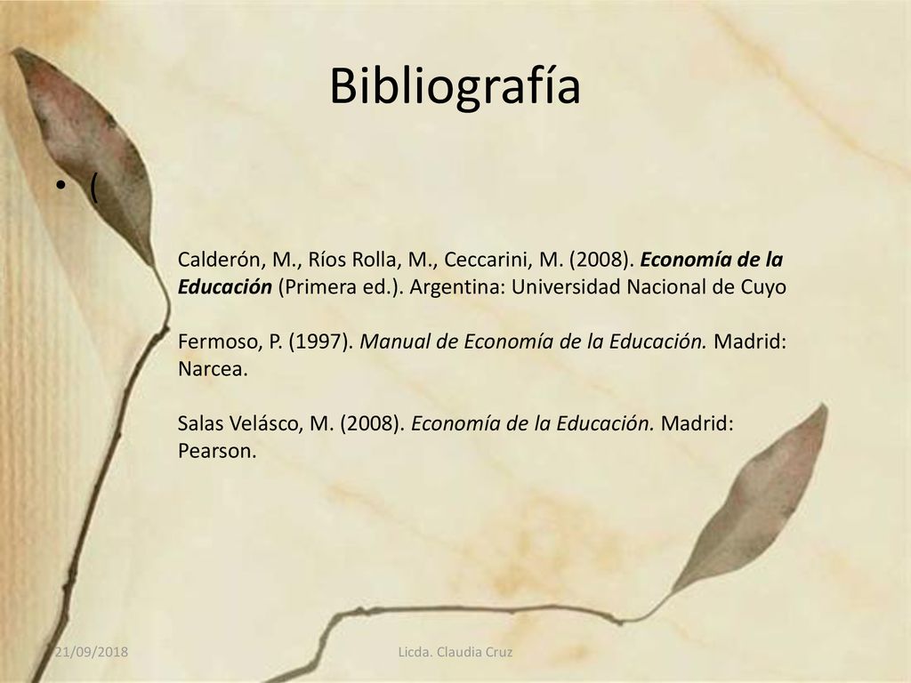 Bibliografía ( Calderón, M., Ríos Rolla, M., Ceccarini, M. (2008). Economía de la Educación (Primera ed.). Argentina: Universidad Nacional de Cuyo.