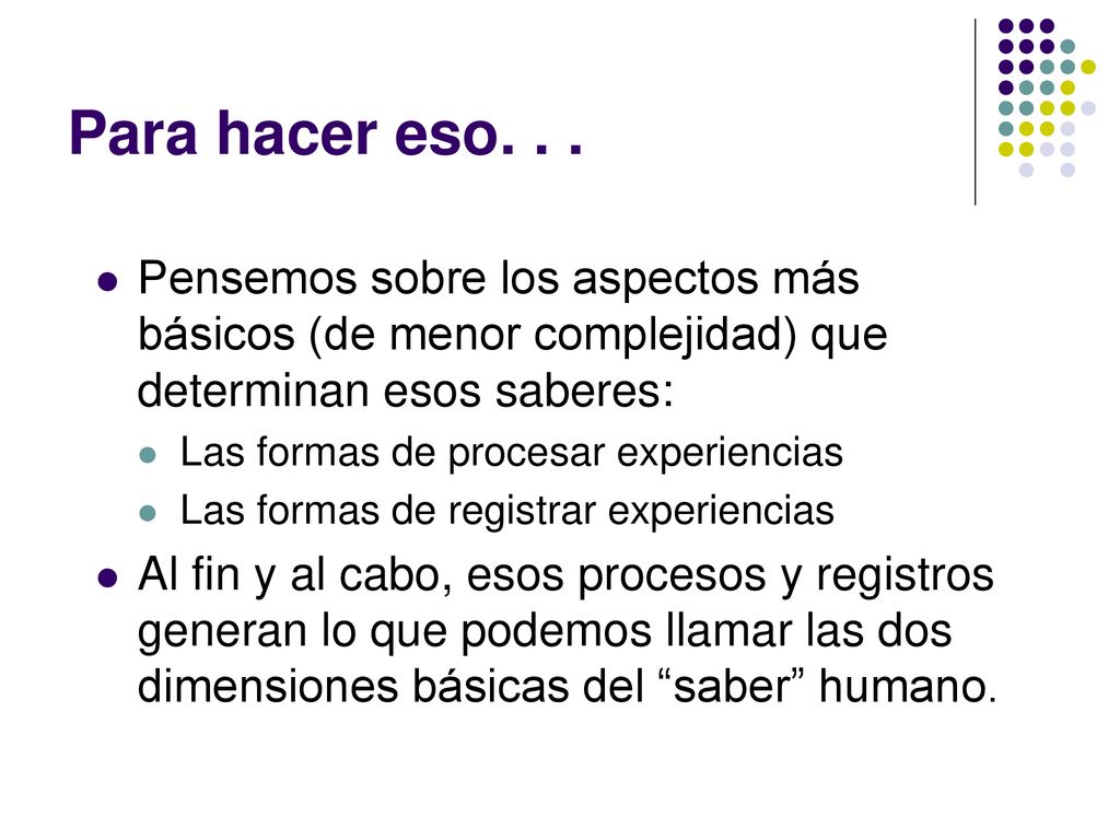 Para hacer eso. . . Pensemos sobre los aspectos más básicos (de menor complejidad) que determinan esos saberes: