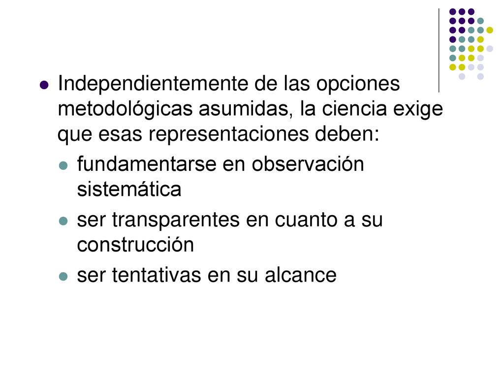 Independientemente de las opciones metodológicas asumidas, la ciencia exige que esas representaciones deben: