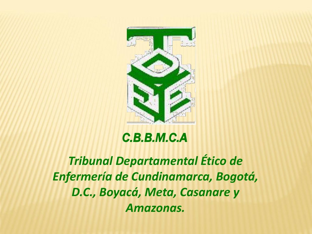 C.B.B.M.C.A Tribunal Departamental Ético de Enfermería de Cundinamarca, Bogotá, D.C., Boyacá, Meta, Casanare y Amazonas.