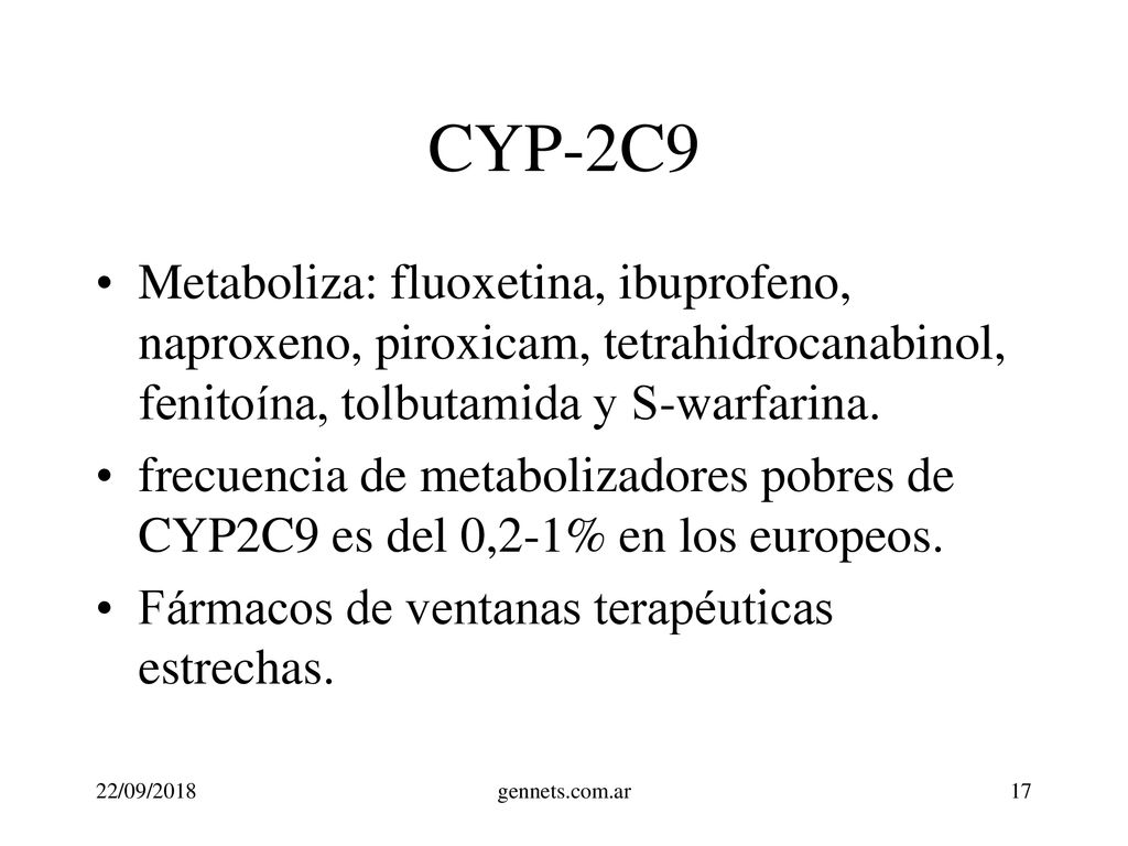 CYP-2C9 Metaboliza: fluoxetina, ibuprofeno, naproxeno, piroxicam, tetrahidrocanabinol, fenitoína, tolbutamida y S-warfarina.