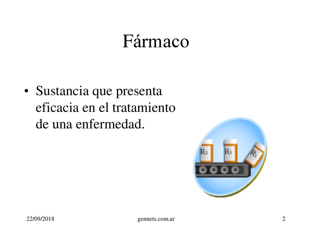 Fármaco Sustancia que presenta eficacia en el tratamiento de una enfermedad. , en otros,, y en otros, es.