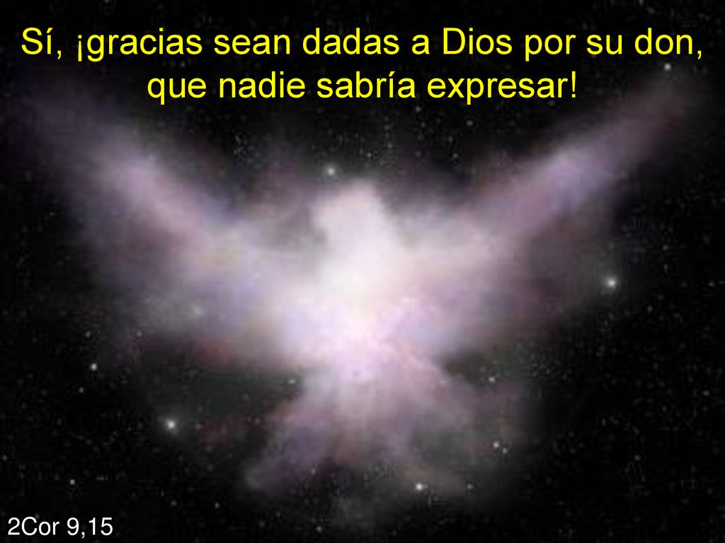 Sí, ¡gracias sean dadas a Dios por su don, que nadie sabría expresar!