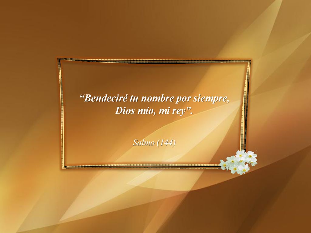 Bendeciré tu nombre por siempre, Dios mío, mi rey .