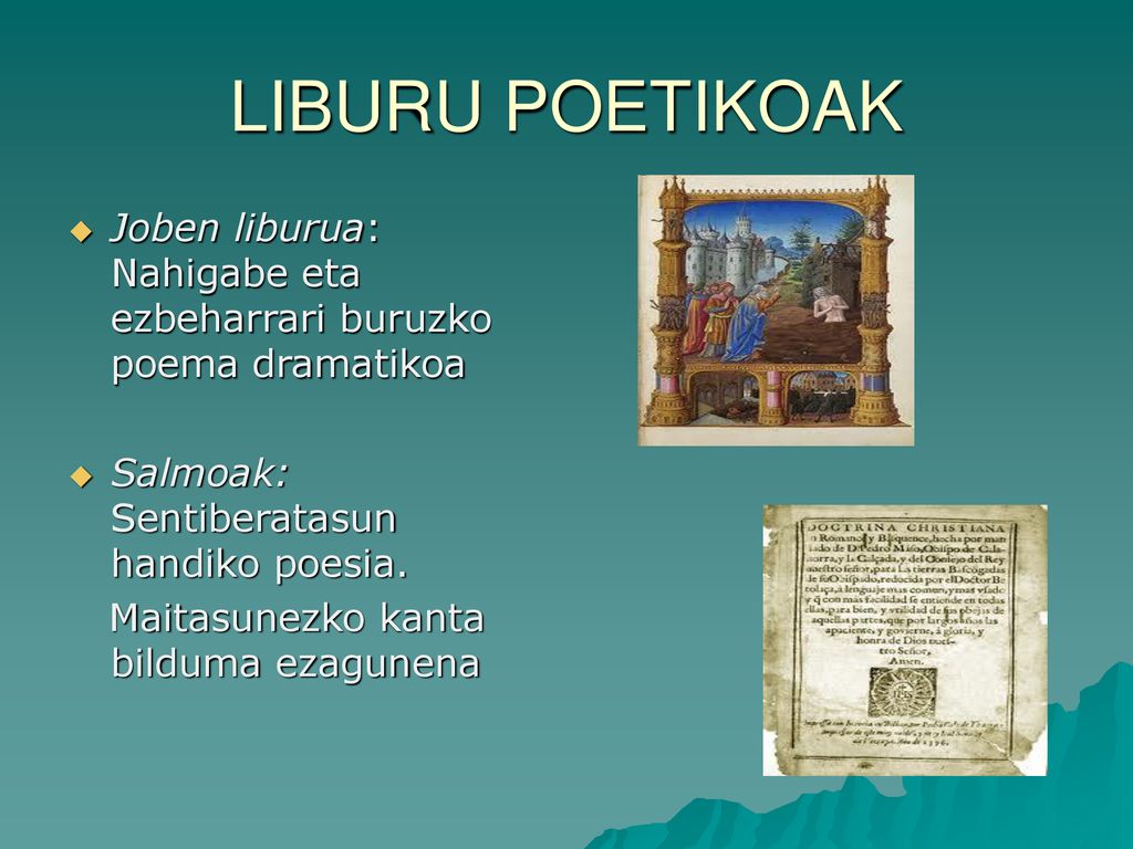 LIBURU POETIKOAK Joben liburua: Nahigabe eta ezbeharrari buruzko poema dramatikoa. Salmoak: Sentiberatasun handiko poesia.