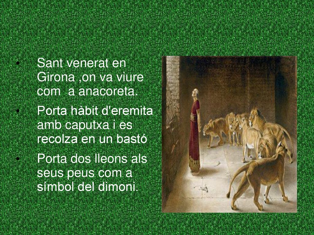 Sant venerat en Girona ,on va viure com a anacoreta.