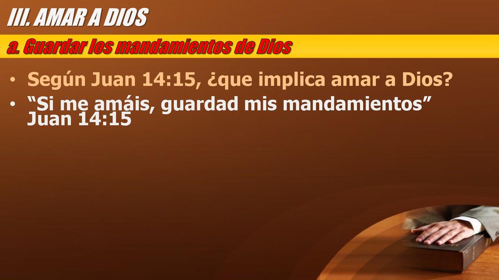 III. AMAR A DIOS a. Guardar los mandamientos de Dios