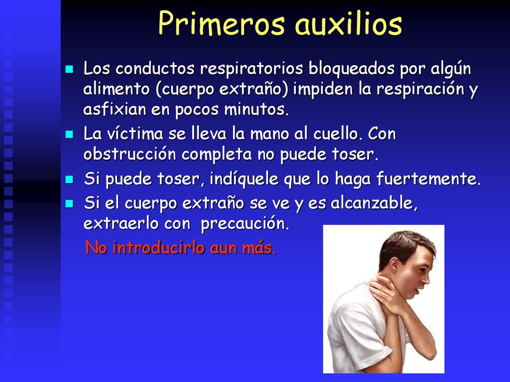 Primeros auxilios Los conductos respiratorios bloqueados por algún alimento (cuerpo extraño) impiden la respiración y asfixian en pocos minutos.