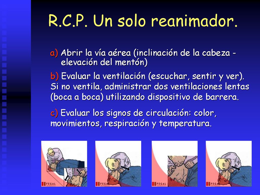 R.C.P. Un solo reanimador. a) Abrir la vía aérea (inclinación de la cabeza - elevación del mentón)