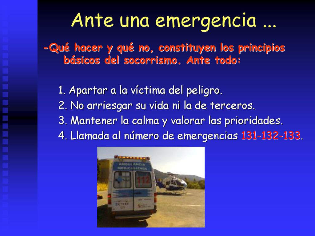 Ante una emergencia ... -Qué hacer y qué no, constituyen los principios básicos del socorrismo. Ante todo: