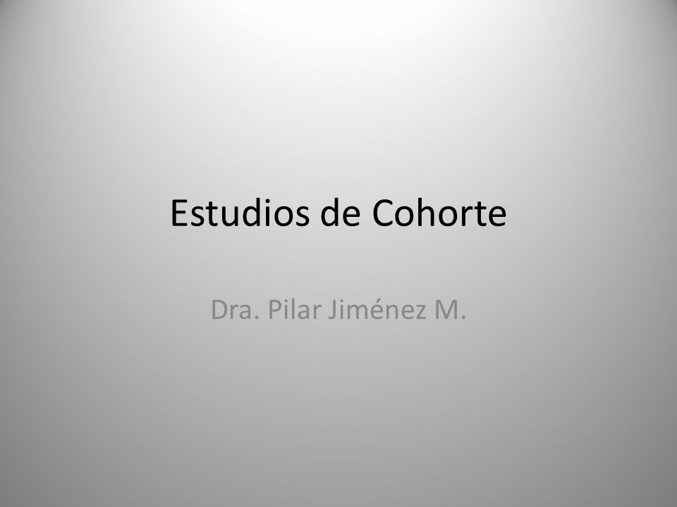 Estudios de Cohorte Dra. Pilar Jiménez M.