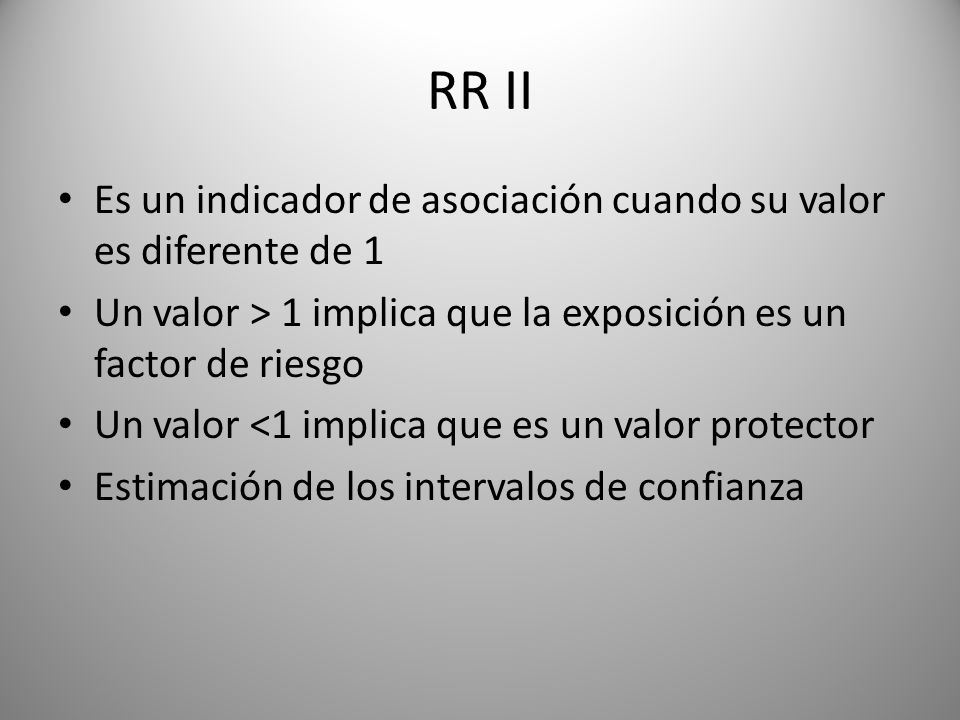 RR II Es un indicador de asociación cuando su valor es diferente de 1