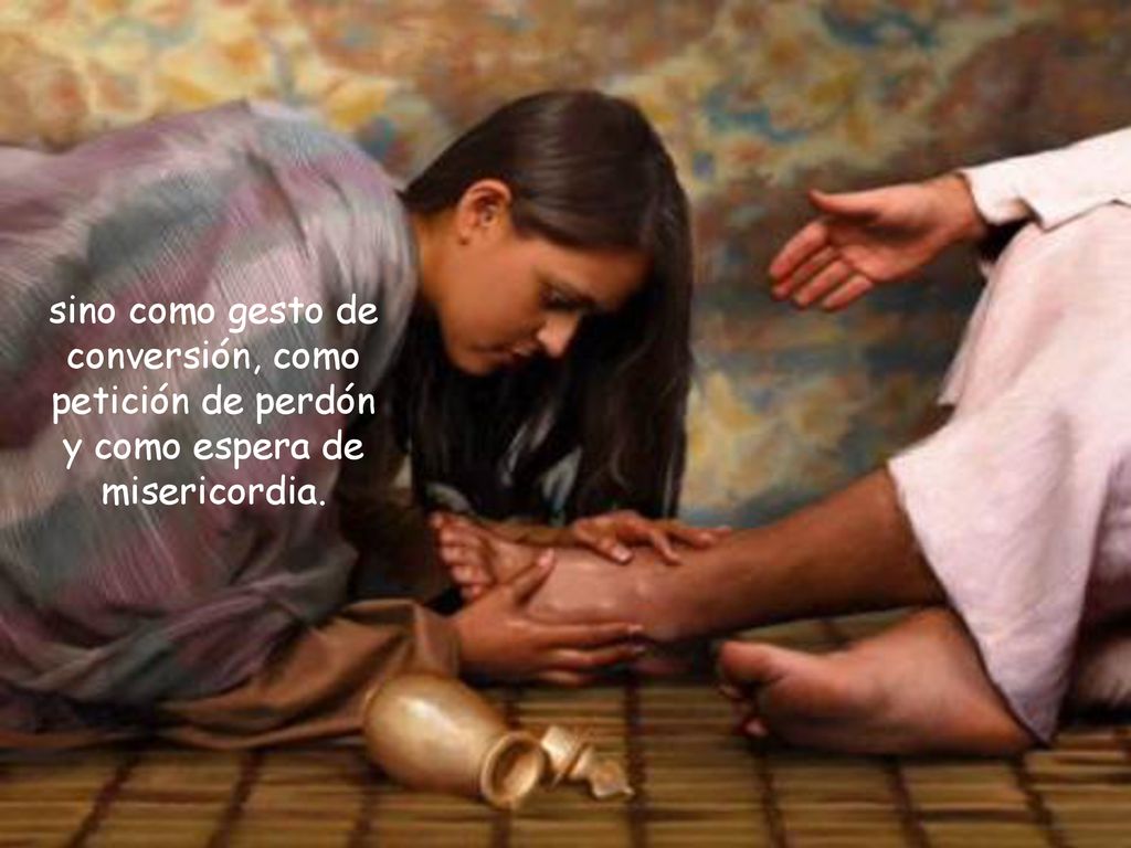sino como gesto de conversión, como petición de perdón y como espera de misericordia.