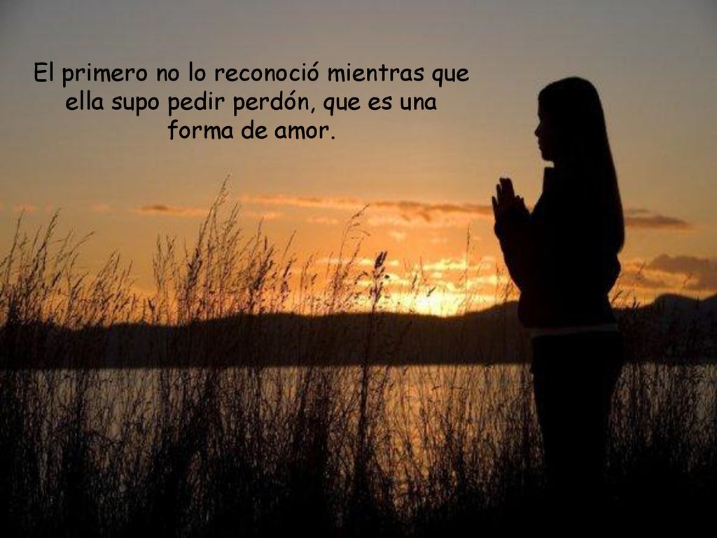 El primero no lo reconoció mientras que ella supo pedir perdón, que es una forma de amor.