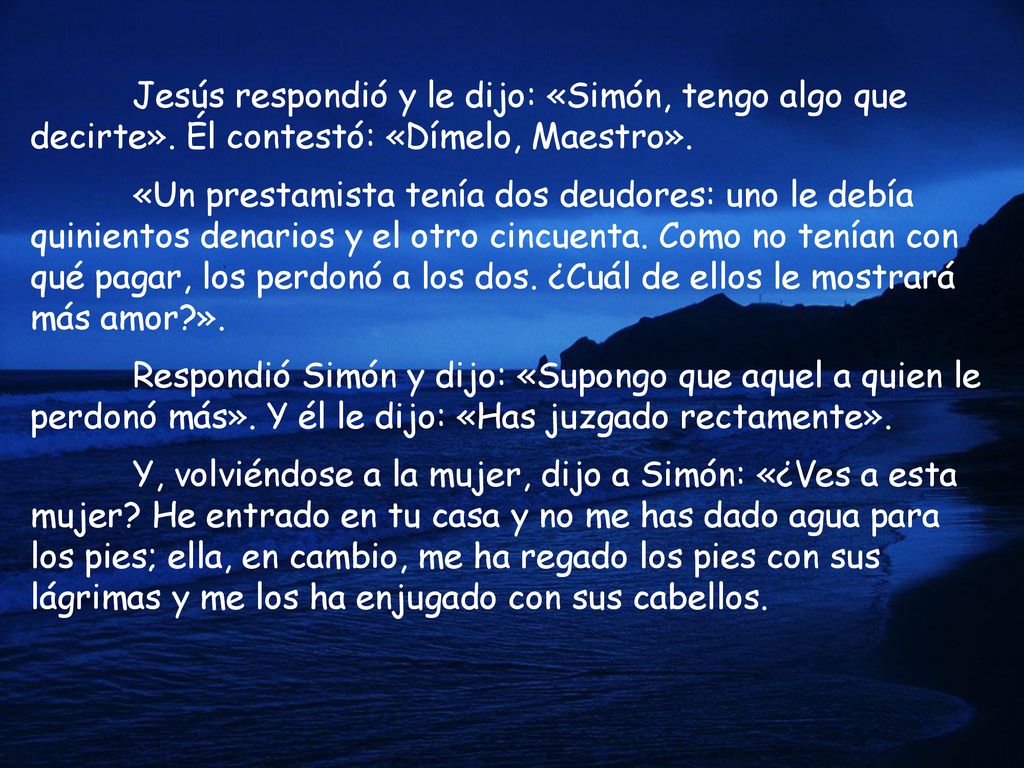 Jesús respondió y le dijo: «Simón, tengo algo que decirte»