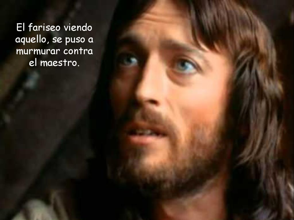 El fariseo viendo aquello, se puso a murmurar contra el maestro.