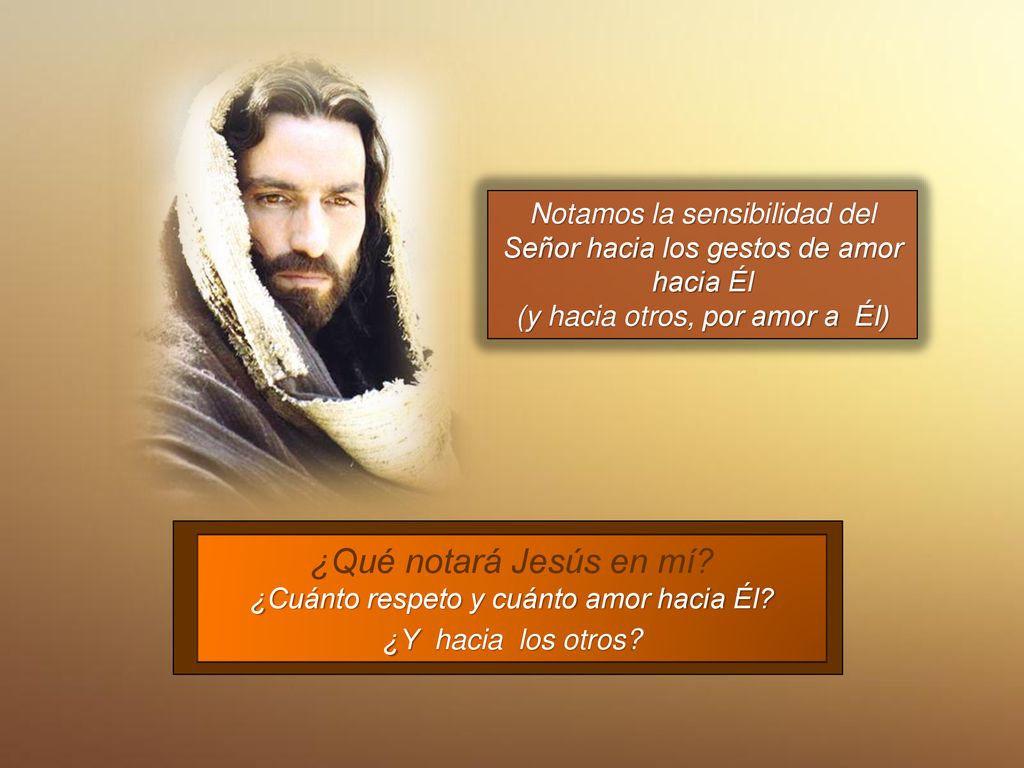 Notamos la sensibilidad del Señor hacia los gestos de amor hacia Él