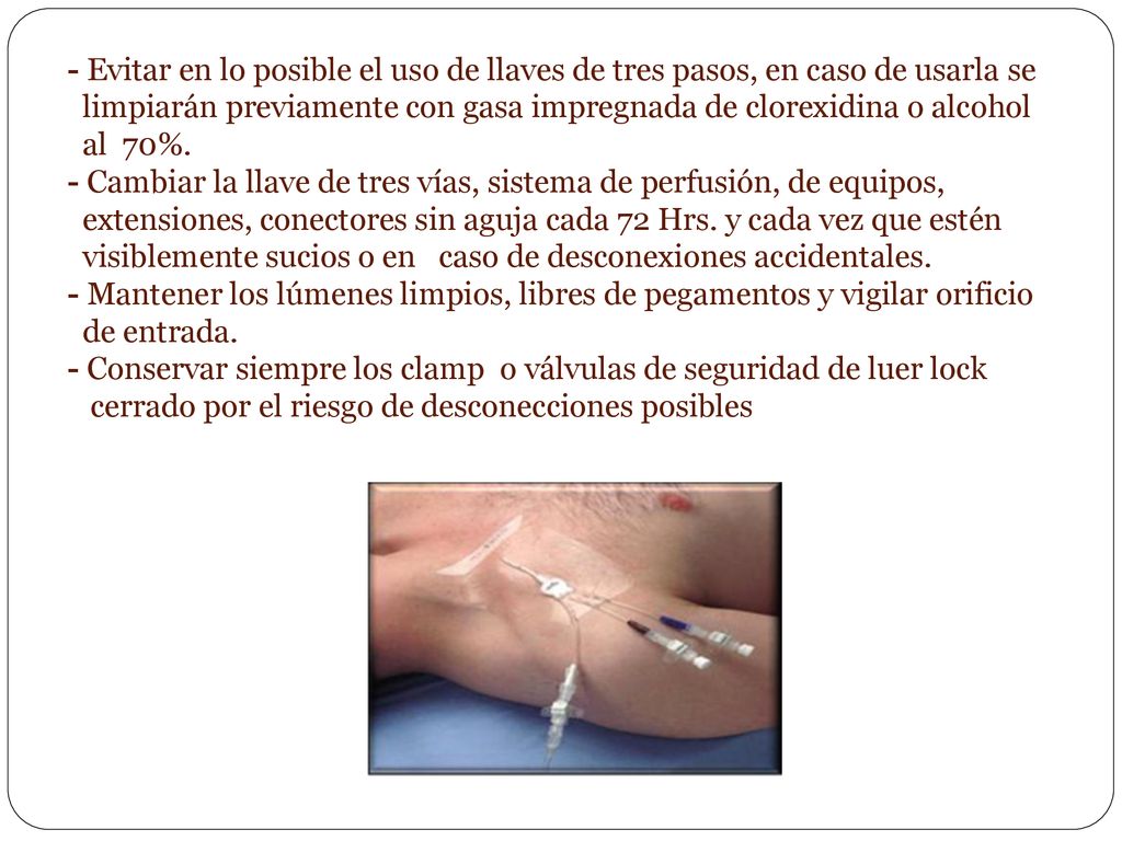 - Evitar en lo posible el uso de llaves de tres pasos, en caso de usarla se limpiarán previamente con gasa impregnada de clorexidina o alcohol al 70%.