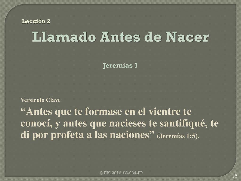 Lección 2 Llamado Antes de Nacer. Jeremías 1. Versículo Clave.