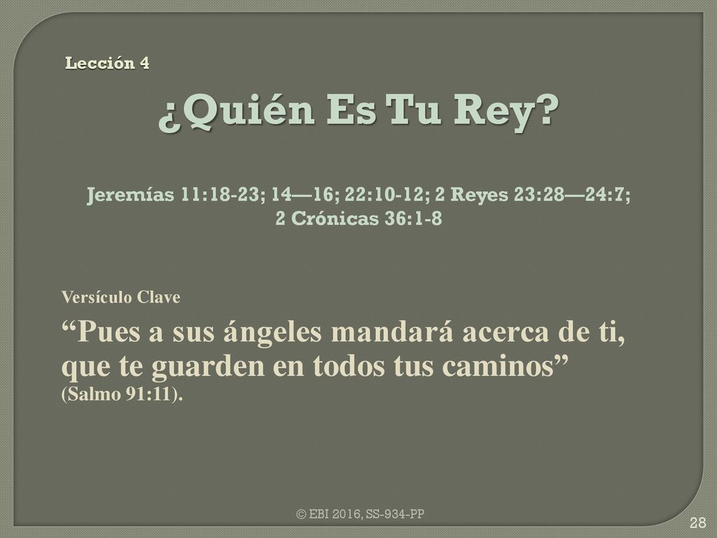 Lección 4 ¿Quién Es Tu Rey Jeremías 11:18-23; 14—16; 22:10-12; 2 Reyes 23:28—24:7; 2 Crónicas 36:1-8.