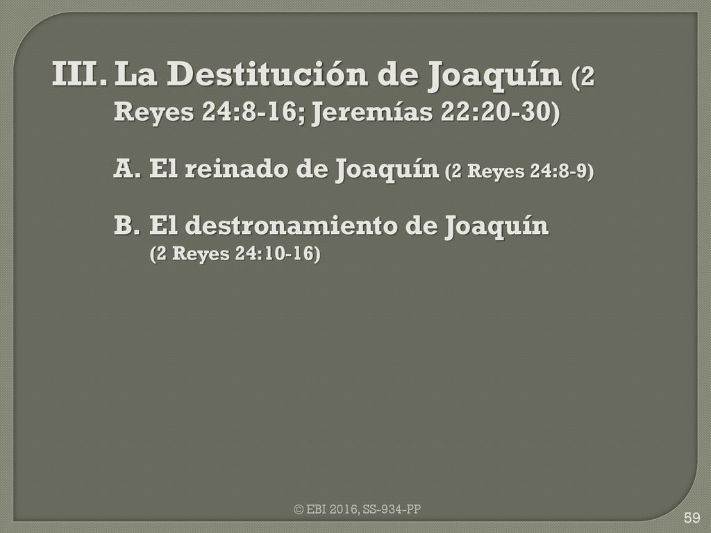 III. La Destitución de Joaquín (2 Reyes 24:8-16; Jeremías 22:20-30)