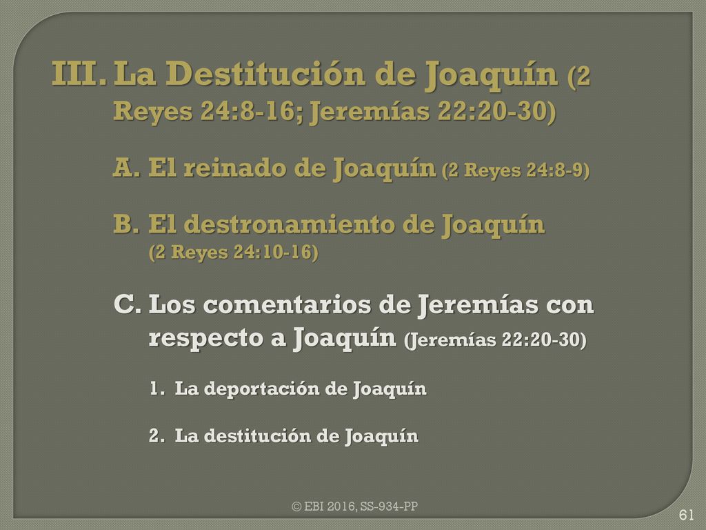 III. La Destitución de Joaquín (2 Reyes 24:8-16; Jeremías 22:20-30)
