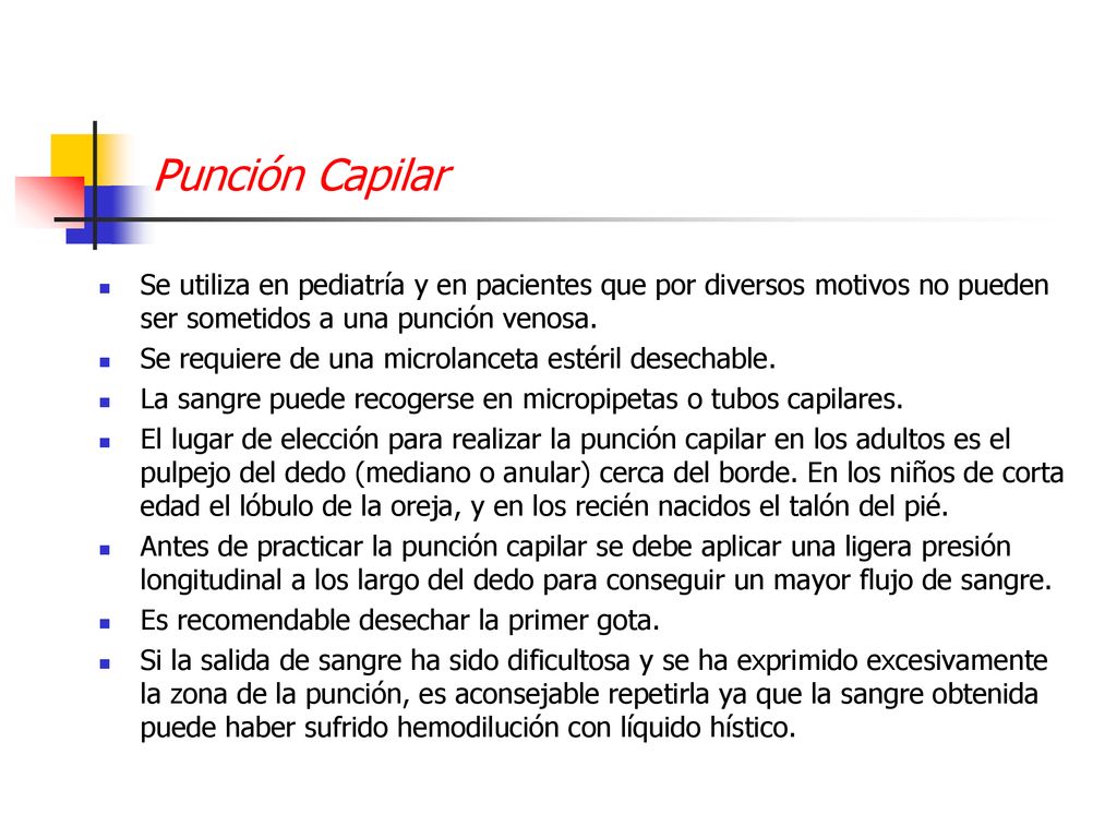 Punción Capilar Se utiliza en pediatría y en pacientes que por diversos motivos no pueden ser sometidos a una punción venosa.