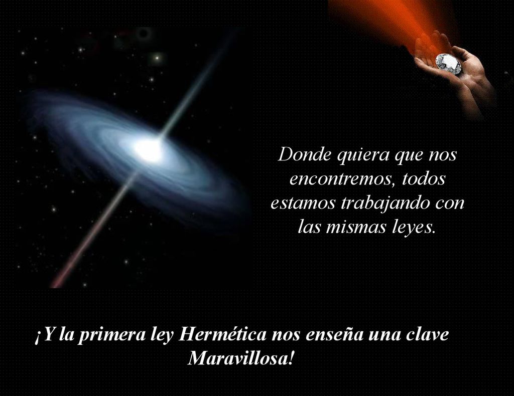 ¡Y la primera ley Hermética nos enseña una clave Maravillosa!